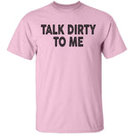 Talk Dirty To Me T-Shirt CustomCat