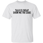 Talk Is Cheap Show Me The Code T-Shirt CustomCat