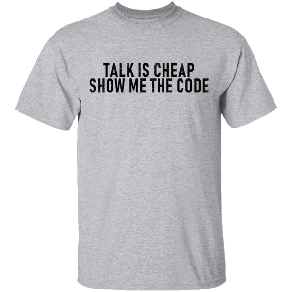 Talk Is Cheap Show Me The Code T-Shirt CustomCat