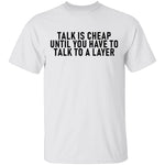 Talk Is Cheap Until You Have To Talk With A Lawyer T-Shirt CustomCat