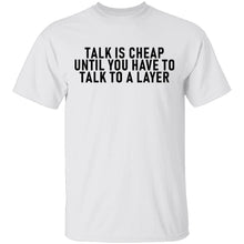 Talk Is Cheap Until You Have To Talk With A Lawyer T-Shirt