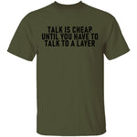 Talk Is Cheap Until You Have To Talk With A Lawyer T-Shirt CustomCat