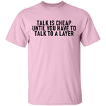 Talk Is Cheap Until You Have To Talk With A Lawyer T-Shirt CustomCat