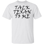 Talk Texan To Me T-Shirt CustomCat