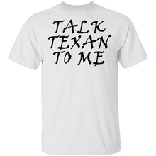 Talk Texan To Me T-Shirt