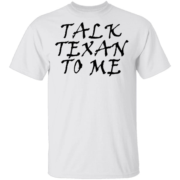 Talk Texan To Me T-Shirt CustomCat