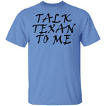 Talk Texan To Me T-Shirt CustomCat