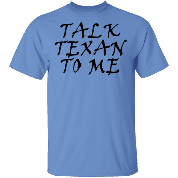 Talk Texan To Me T-Shirt CustomCat