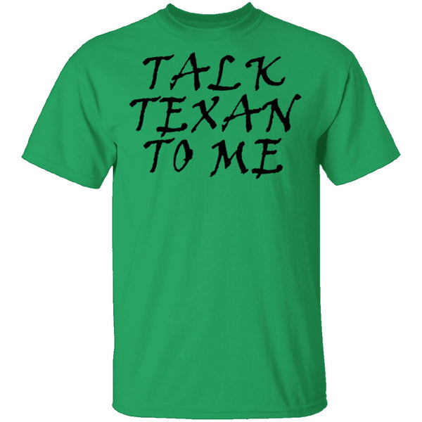 Talk Texan To Me T-Shirt CustomCat