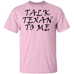 Talk Texan To Me T-Shirt CustomCat