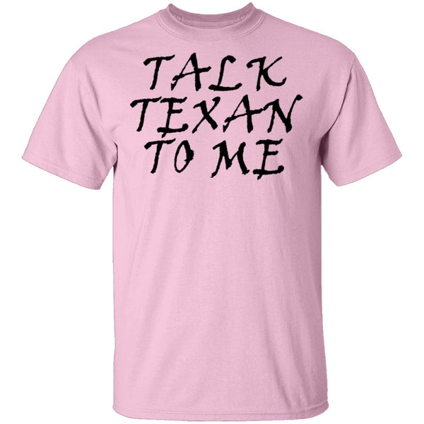 Talk Texan To Me T-Shirt CustomCat