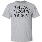 Talk Texan To Me T-Shirt CustomCat