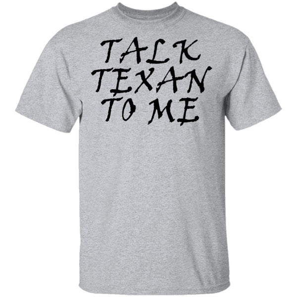 Talk Texan To Me T-Shirt CustomCat