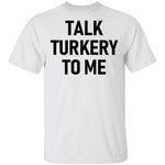 Talk Turkey To Me T-Shirt CustomCat