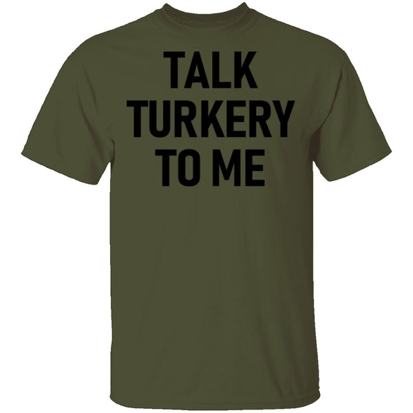 Talk Turkey To Me T-Shirt CustomCat