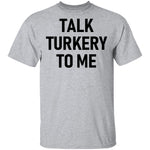 Talk Turkey To Me T-Shirt CustomCat