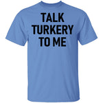 Talk Turkey To Me T-Shirt CustomCat