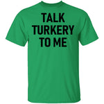 Talk Turkey To Me T-Shirt CustomCat