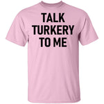 Talk Turkey To Me T-Shirt CustomCat
