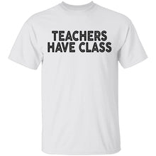Teachers Have Class T-Shirt