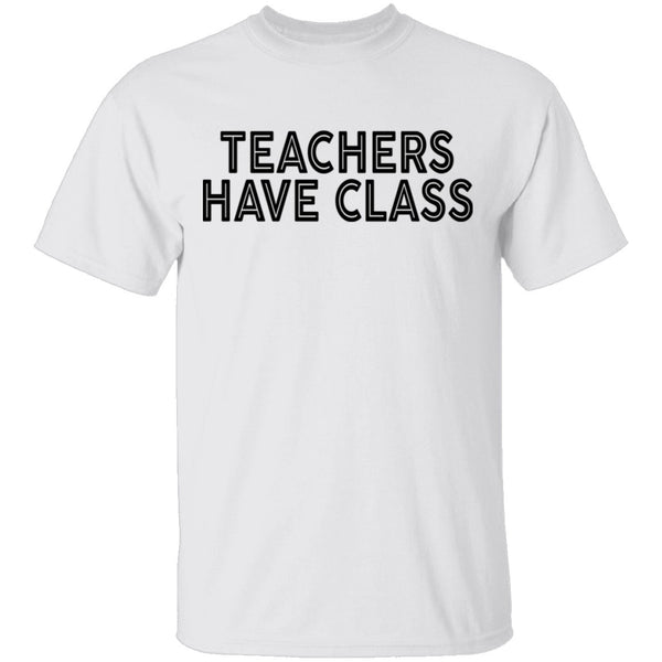 Teachers Have Class T-Shirt CustomCat