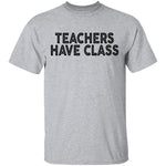 Teachers Have Class T-Shirt CustomCat