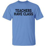 Teachers Have Class T-Shirt CustomCat