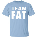 Team Fat T-Shirt CustomCat