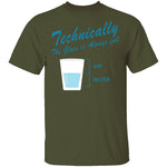 Technically The Glass Is Always Full T-Shirt CustomCat