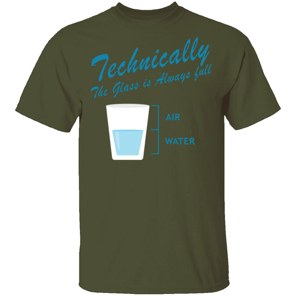 Technically The Glass Is Always Full T-Shirt CustomCat