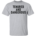 Tenured And dangerous T-Shirt CustomCat