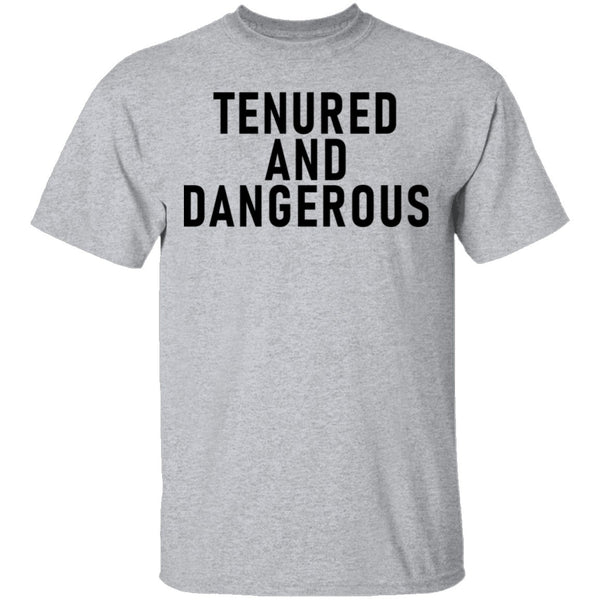 Tenured And dangerous T-Shirt CustomCat