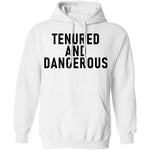 Tenured And dangerous T-Shirt CustomCat