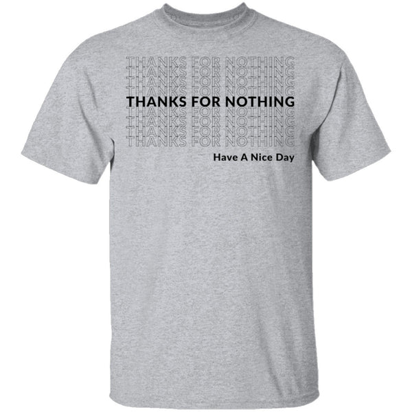 Thanks for Nothing Have a Nice Day T-Shirt CustomCat