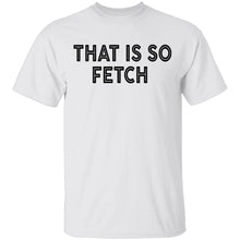 That Is So Fetch T-Shirt
