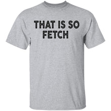 That Is So Fetch T-Shirt