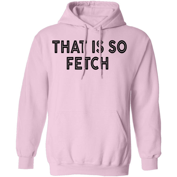 That Is So Fetch T-Shirt CustomCat