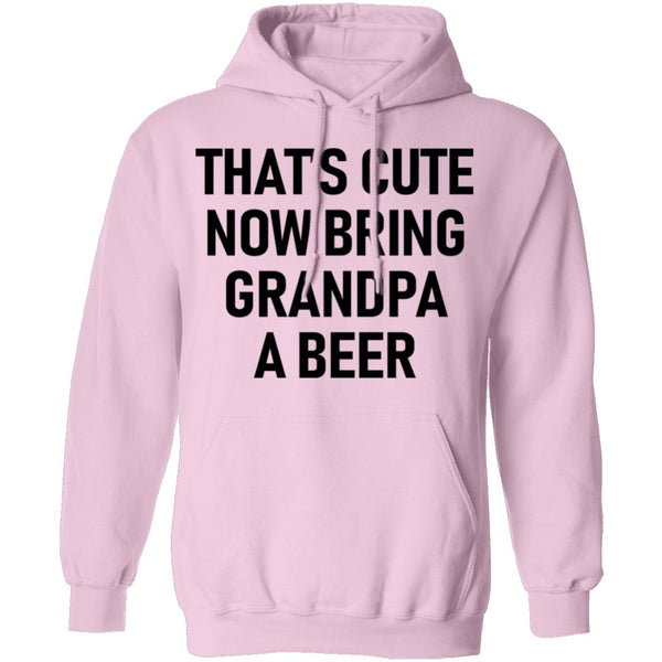 That's Cute Now Bring Grandpa A Beer T-Shirt CustomCat