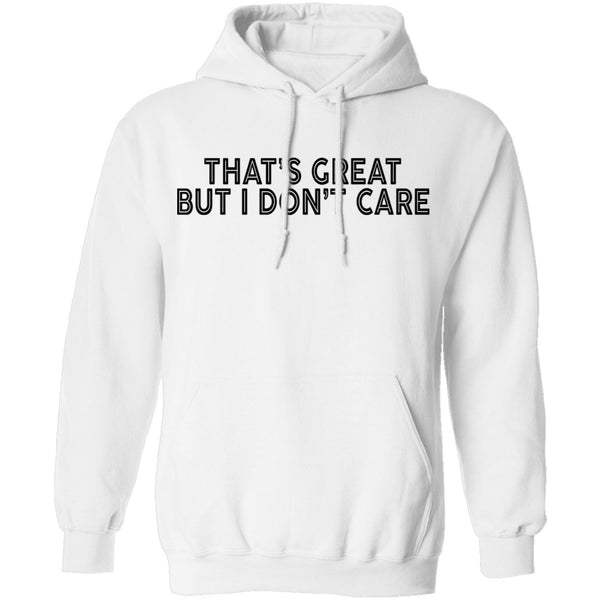 That's Great But I Don't Care T-Shirt CustomCat