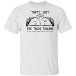 That's Just The Tacos Talking T-Shirt CustomCat