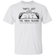 That's Just The Tacos Talking T-Shirt