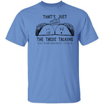 That's Just The Tacos Talking T-Shirt CustomCat