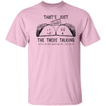 That's Just The Tacos Talking T-Shirt CustomCat
