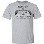 That's Just The Tacos Talking T-Shirt CustomCat