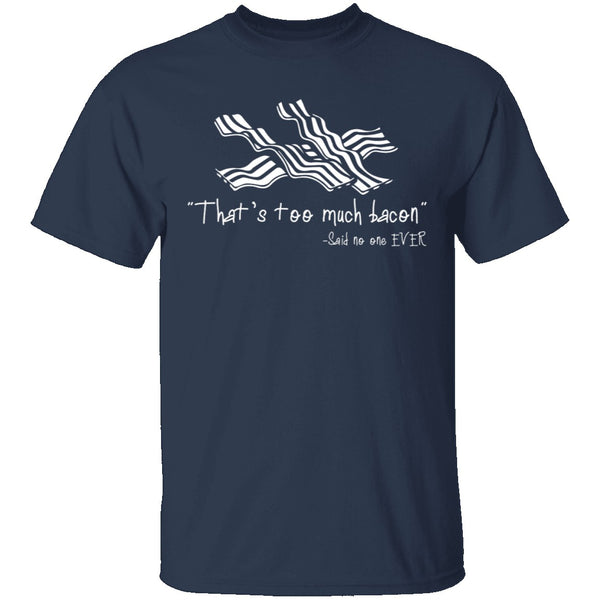 That's Too Much Bacon T-Shirt CustomCat