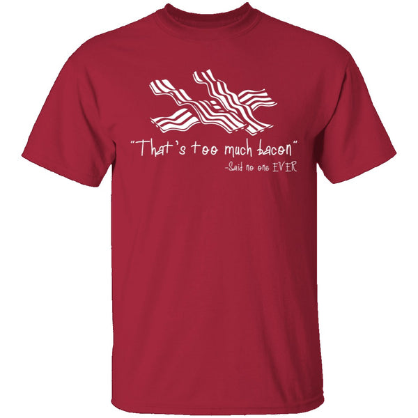 That's Too Much Bacon T-Shirt CustomCat
