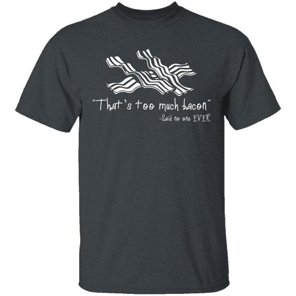 That's Too Much Bacon T-Shirt CustomCat