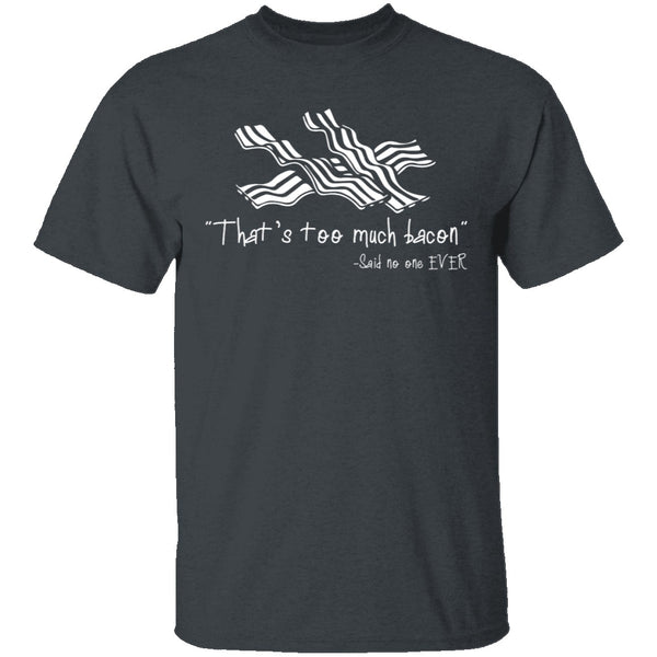 That's Too Much Bacon T-Shirt CustomCat
