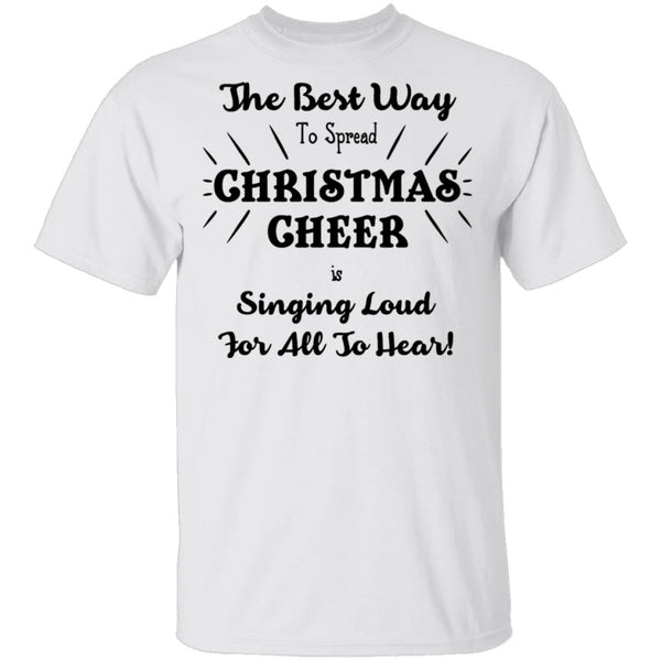The Best Way To Spread Christmas Cheer Is Singing Loud For All To Hear T-Shirt CustomCat