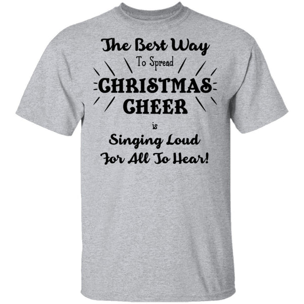 The Best Way To Spread Christmas Cheer Is Singing Loud For All To Hear T-Shirt CustomCat
